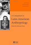 A Companion to Latin American Anthropology (Blackwell Companions to Anthropology)