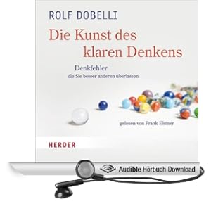 Die Kunst des klaren Denkens. Denkfehler, die Sie besser anderen �berlassen