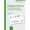 Pediatric Fitness: Secular Trends and Geographic Variability (Medicine and Sport Science) by Grant R. Tomkinson and Timothy S. Olds