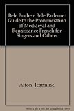 Bele buche e bele parleure : a guide to the pronunciation of medieval and Renaissance French for singers and others