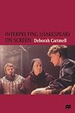 Interpreting Shakespeare On Screen