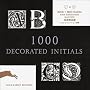 1000 Decorated Initials (Agile Rabbit Editions S.)