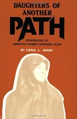 Daughters of Another Path: Experiences of American Women Choosing Islam