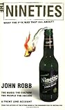 The Nineties: What the F**k Was That All About?: The Music the Culture the People the Decade