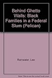 Behind ghetto walls : black families in a federal slum