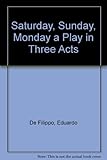 Saturday, Sunday, Monday : a play in three acts