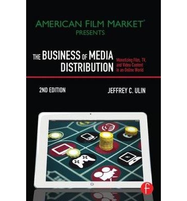 [(The Business of Media Distribution: Monetizing Film, TV and Video Content in an Online World )] [Author: Jeffrey C. Ulin] [Oct-2013]