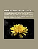 Participantes en Eurovisión: Artistas ganadores de Eurovisión, Participantes en Eurovisión Junior, ABBA, Céline Dion, Helena Paparizou, Ruslana (Spanish Edition)