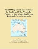 The 2007 Import and Export Market for Yachts and Other Vessels for Pleasure or Sports Including Rowing Boats and Canoes in Australia