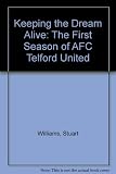 Keeping the dream alive : the first season of AFC Telford United