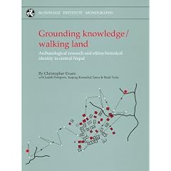 Grounding Knowledge/Walking Land: Archaeological Research and Ethno-Historical Identity in Central Nepal (McDonald Institute Monographs)