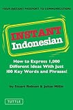Instant Indonesian: How to Express 1,000 Different Ideas with Just 100 Key Words and Phrases!: Everything You Need to Speak Indonesian in 100 Key Words and Phrases (Instant Phrasebook Series)