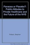 Panacea or placebo? : public attitudes to private healthcare and the future of the NHS
