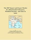 The 2007 Import and Export Market for Albuminoidal Substances, Modified Starches, and Glues in India