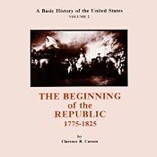 A Basic History of the United States, Vol. 2: Beginning of the Republic, 1775-1825 | [Clarence B. Carson]