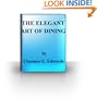THE ELEGANT ART OF DINING - Bohemian San Francisco - Its Restaurants and Their Most Famous Recipes-- The Elegant Art of Dining