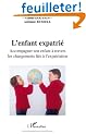 L'enfant expatri� : Accompagner son enfant � travers les changements li�s � l'expatriation