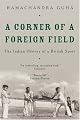 Corner Of A Foreign Field: The Indian History Of A British Sport