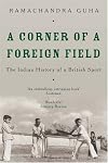 Corner Of A Foreign Field: The Indian History Of A British Sport