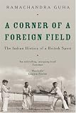 A Corner of a Foreign Field: The Indian History of a British Sport