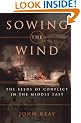 Sowing the Wind: The Seeds of Conflict in the Middle East