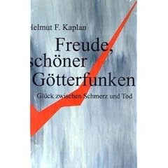 Freude, sch�ner G�tterfunken: Gl�ck zwischen Schmerz und Tod