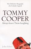 Tommy Cooper: Always Leave Them Laughing: The Definitive Biography of a Comedy Legend