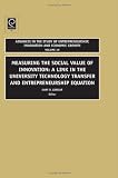 Measuring the social value of innovation : a link in the university technology transfer and entrepreneurship equation