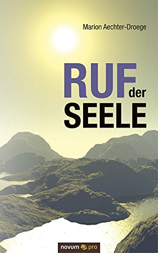 Ruf der Seele: Eine schamanische Reise im Zeitenwandel (German Edition)