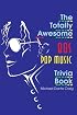 The Totally Awesome 80s Pop Music Trivia Book