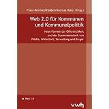 Web 2.0 f�r Kommunen und Kommunalpolitik: Neue Formen der Zusammenarbeit von Politik, Wirtschaft, Verwaltung und B�rgervon "Franz R Habbel"