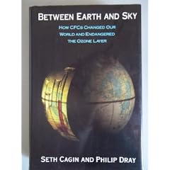 BETWEEN EARTH AND SKY: How CFCs Changed Our World and Endangered the Ozone Layer