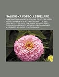 Italienska fotbollsspelare: Gianfranco Zola, Alberto Aquilani, Daniele De Rossi, Matteo Darmian, Roberto Baggio, Marco Di Vaio, Francesco Totti (Swedish Edition)