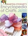 Martha Stewart's Encyclopedia of Crafts: An A - Z Guide with Detailed Instructions and Endless Inspiration