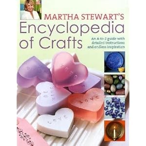 Martha Stewart's Encyclopedia of Crafts: An A - Z Guide with Detailed Instructions and Endless Inspiration
