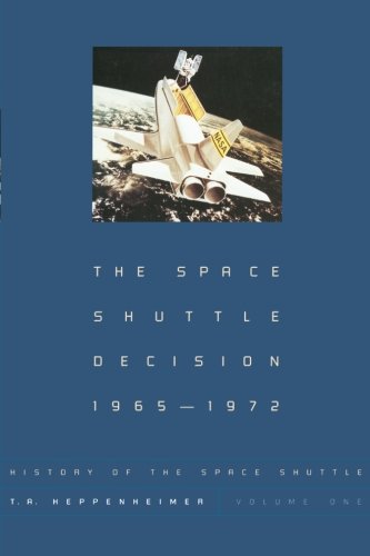 Space Shuttle Decision, 1965-1972 (History of the Space Shuttle, Volume 1)