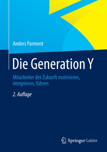 Die Generation Y: Mitarbeiter der Zukunft motivieren, integrieren, führen (German Edition)