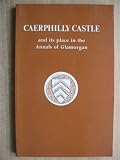 Caerphilly Castle and its place in the annals of Glamorgan
