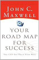 Your Road Map for Success: You Can Get There from Here