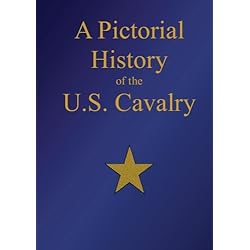 A Pictorial History of the U.S. Cavalry