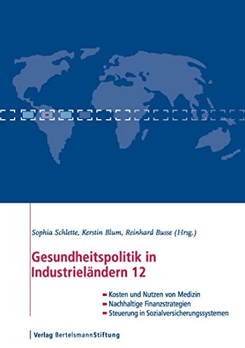 Gesundheitspolitik in Industrieländern 12: Im Blickpunkt: Kosten und Nutzen, Finanzierung und Steuerung, Zugang und Gerechtigkeit (German Edition)