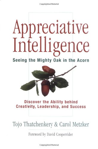 Appreciative Intelligence: Seeing the Mighty Oak in the Acorn