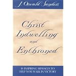 Christ Indwelling and Enthroned: 14 Inspiring Messages to Help You Walk in Victory book cover