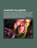 Cantanti irlandesi: Enya, Andrea Corr, Van Morrison, Bono, Philip Lynott, Laura Izibor, Robin McAuley, Róisín Murphy, Dolores O'Riordan (Italian Edition)