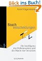 Bauchentscheidungen: Die Intelligenz des Unbewussten und die Macht der Intuition