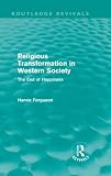 Religious Transformation in Western Society (Routledge Revivals): The End of Happiness