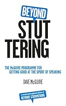 Beyond Stuttering: The McGuire Programme for Getting Good at the Sport of Speaking Beyond Stuttering: The McGuire Programme for Getting Good at the Sport of Speaking