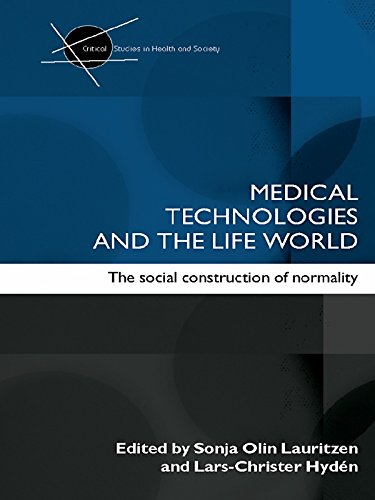 Medical Technologies and the Life World: The social construction of normality (Critical Studies in Health and Society)