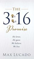 The 3:16 Promise: He Loves.  He Gives.  We Believe.  We Live.