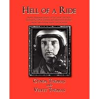 Hell of a Ride: A first person biography of the 'gutsy' test pilot, Richard G. 'Dick Thomas, notorious for his bold, daring and dashing flight test escapades